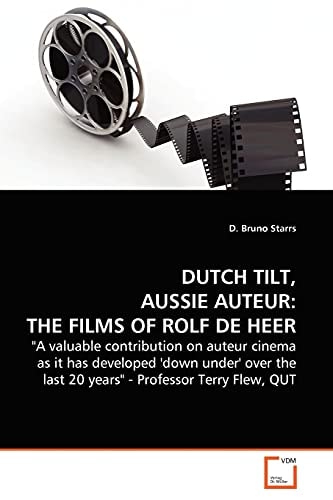 DUTCH TILT, AUSSIE AUTEUR THE FILMS OF ROLF DE HEER.: "A valuable contribution on auteur cinema as it has developed 'down under' over the last 20 years" - Professor Terry Flew, QUT