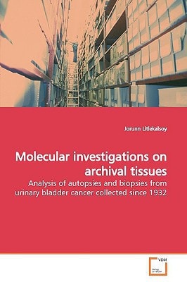 Molecular investigations on archival tissues: Analysis of autopsies and biopsies from urinary bladder cancer collected since 1932