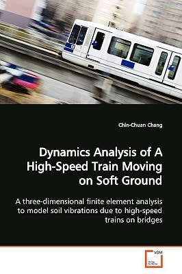 Dynamics Analysis of A High-Speed Train Moving on Soft Ground: A three-dimensional finite element analysis to model soil vibrations due to high-speed trains on bridges