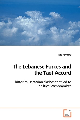 The Lebanese Forces and the Taef Accord: historical sectarian clashes that led to political compromises