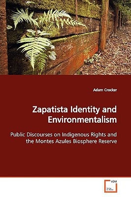 Zapatista Identity and Environmentalism: Public Discourses on Indigenous Rights and the Montes Azules Biosphere Reserve