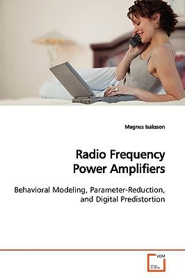 Radio Frequency Power Amplifiers: Behavioral Modeling, Parameter-Reduction, and Digital Predistortion