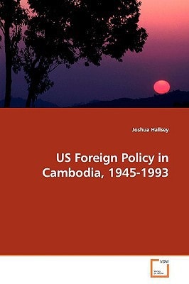 US Foreign Policy in Cambodia, 1945-1993