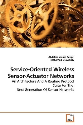 Service-Oriented Wireless Sensor-Actuator Networks: An Architecture And A Routing Protocol Suite For The Next Generation Of Sensor Networks