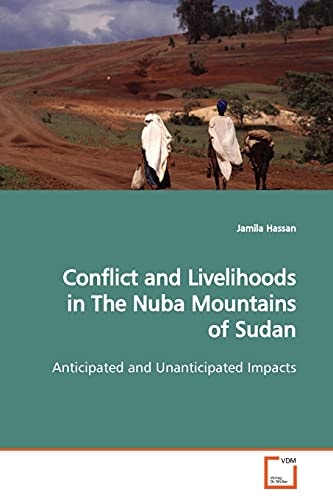 Conflict and Livelihoods in The Nuba Mountains of Sudan: Anticipated and Unanticipated Impacts