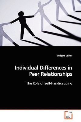 Individual Differences in Peer Relationships: The Role of Self-Handicapping