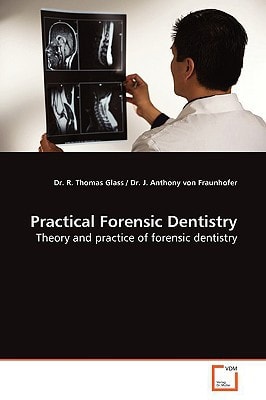 Practical Forensic Dentistry: Theory and practice of forensic dentistry