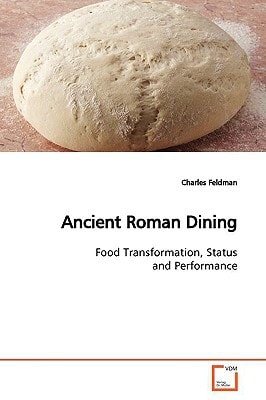 Ancient Roman Dining: Food Transformation, Status and Performance