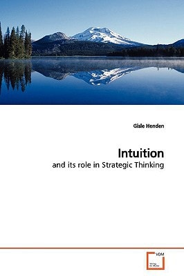 Intuition: and its role in Strategic Thinking