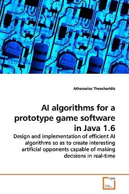AI algorithms for a prototype game software in Java 1.6: Design and implementation of efficient AI algorithms so as to create interesting artificial opponents capable of making decisions in real-time