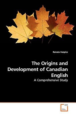 The Origins and Development of Canadian English: A Comprehensive Study