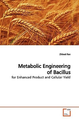 Metabolic Engineering of Bacillus: for Enhanced Product and Cellular Yield
