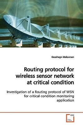 Routing protocol for wireless sensor network at critical condition: Investigation of a Routing protocol of WSN for critical condition monitoring application
