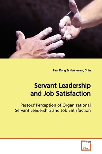 Servant Leadership and Job Satisfaction: Pastors' Perception of Organizational Servant Leadership and Job Satisfaction