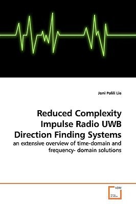 Reduced Complexity Impulse Radio UWB Direction Finding Systems: an extensive overview of time-domain and frequency- domain solutions