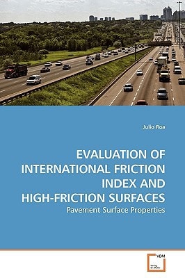 EVALUATION OF INTERNATIONAL FRICTION INDEX AND HIGH-FRICTION SURFACES: Pavement Surface Properties