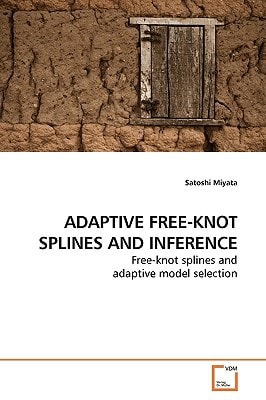 ADAPTIVE FREE-KNOT SPLINES AND INFERENCE: Free-knot splines and adaptive model selection