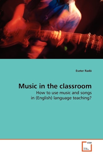Music in the classroom: How to use music and songs in (English) language teaching?
