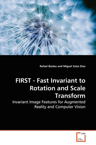 FIRST - Fast Invariant to Rotation and Scale Transform: Invariant Image Features for Augmented Reality and Computer Vision