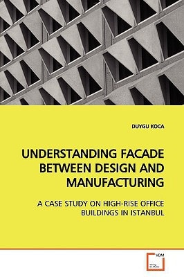 UNDERSTANDING FACADE BETWEEN DESIGN AND MANUFACTURING: A CASE STUDY ON HIGH-RISE OFFICE BUILDINGS IN ISTANBUL