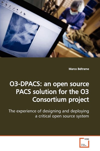 O3-DPACS: an open source PACS solution for the O3 Consortium project: The experience of designing and deploying a critical open source system