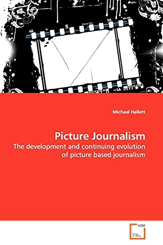Picture Journalism: The development and continuing evolution of picture based journalism