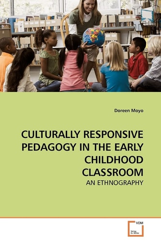 CULTURALLY RESPONSIVE PEDAGOGY IN THE EARLY CHILDHOOD CLASSROOM: AN ETHNOGRAPHY