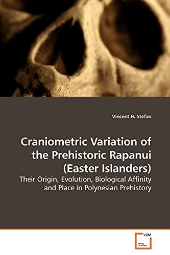 Craniometric Variation of the Prehistoric Rapanui (Easter Islanders): Their Origin, Evolution, Biological Affinity and Place in Polynesian Prehistory