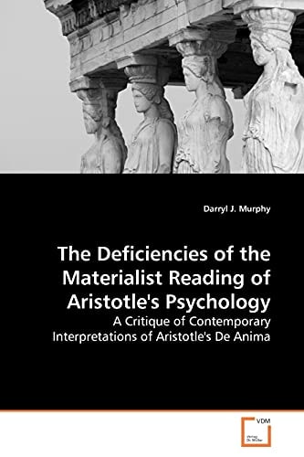 The Deficiencies of the Materialist Reading of Aristotle's Psychology: A Critique of Contemporary Interpretations of Aristotle's De Anima