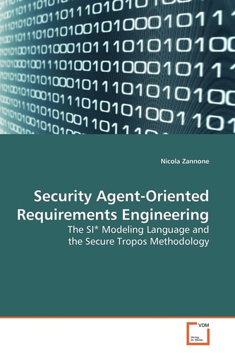 Security Agent-Oriented Requirements Engineering: The SI* Modeling Language and the Secure Tropos Methodology