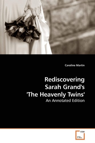Rediscovering Sarah Grand's 'The Heavenly Twins': An Annotated Edition