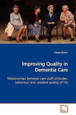 Improving Quality in Dementia Care: Relationships between care staff attitudes, behaviour and resident quality of life