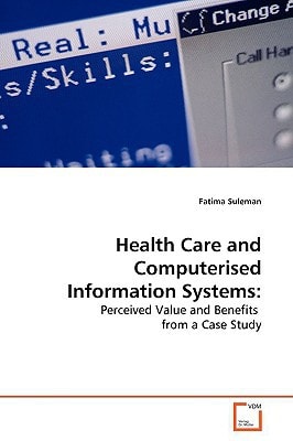 Health Care and Computerised Information Systems:: Perceived Value and Benefits from a Case Study