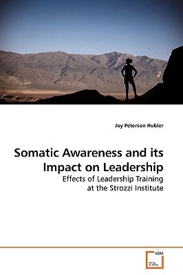 Somatic Awareness and its Impact on Leadership: Effects of Leadership Training at the Strozzi Institute