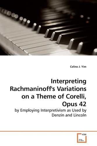Interpreting Rachmaninoff's Variations on a Theme of Corelli, Opus 42: by Employing Interpretivism as Used by Denzin and Lincoln