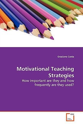 Motivational Teaching Strategies: How important are they and how frequently are they used?