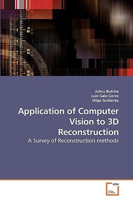 Application of Computer Vision to 3D Reconstruction: A Survey of Reconstruction methods