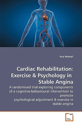 Cardiac Rehabilitation: Exercise: A randomised trial exploring components of a cognitive-behavioural intervention to promote psychological adjustment