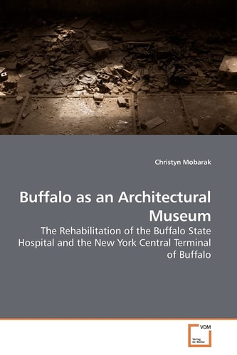 Buffalo as an Architectural Museum: The Rehabilitation of the Buffalo State Hospital and the New York Central Terminal of Buffalo