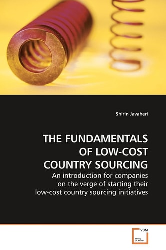THE FUNDAMENTALS OF LOW-COST COUNTRY SOURCING: An introduction for companies on the verge of starting their low-cost country sourcing initiatives