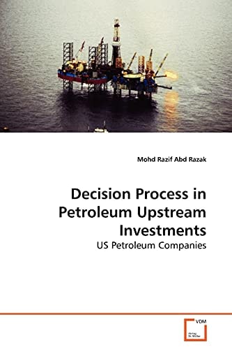 Decision Process in Petroleum Upstream Investments: US Petroleum Companies