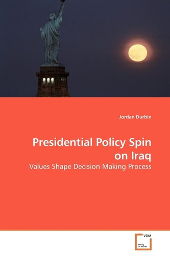 Presidential Policy Spin on Iraq: Values Shape Decision Making Process
