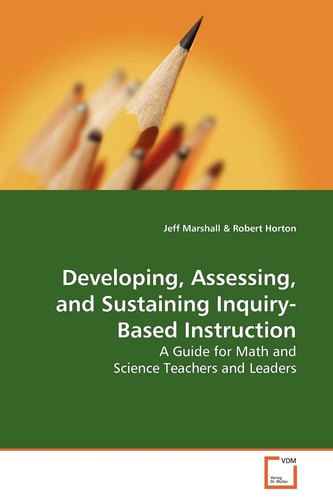 Developing, Assessing, and Sustaining Inquiry-Based Instruction: A Guide for Math and Science Teachers and Leaders