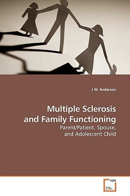 Multiple Sclerosis and Family Functioning: Parent/Patient, Spouse, and Adolescent Child