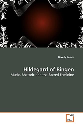 Hildegard of Bingen: Music, Rhetoric and the Sacred Feminine