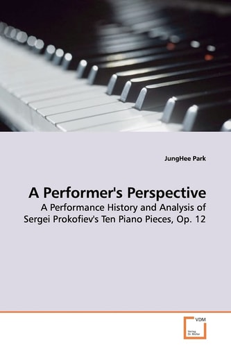 A Performer's Perspective: A Performance History and Analysis of Sergei Prokofiev's Ten Piano Pieces, Op. 12