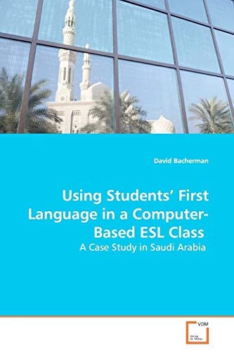 Using Students¿ First Language in a Computer-Based ESL Class: A Case Study in Saudi Arabia