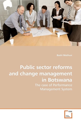 Public Sector Reforms and Change Management in Botswana The Case of Performance Management System