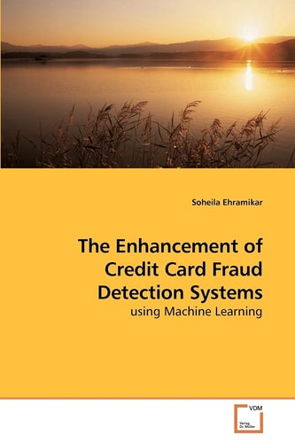 The Enhancement of Credit Card Fraud Detection Systems: using Machine Learning