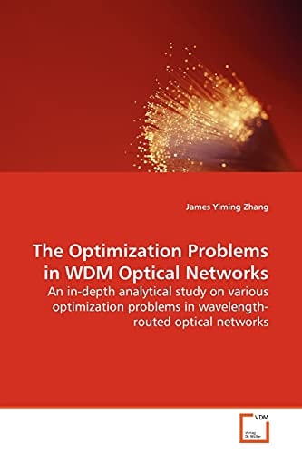 The Optimization Problems in WDM Optical Networks: An in-depth analytical study on various optimization problems in wavelength-routed optical networks